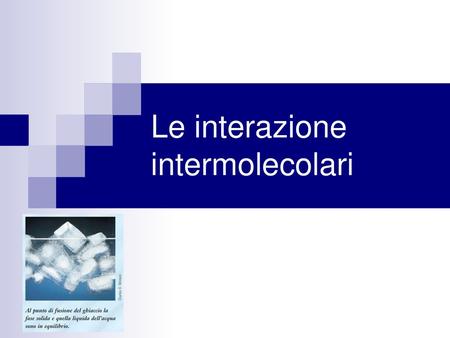 Le interazione intermolecolari