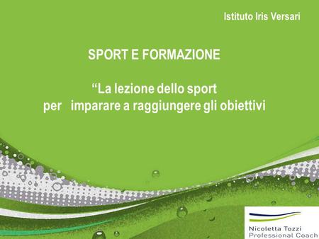 SPORT E FORMAZIONE La lezione dello sport per imparare a raggiungere gli obiettivi Istituto Iris Versari.