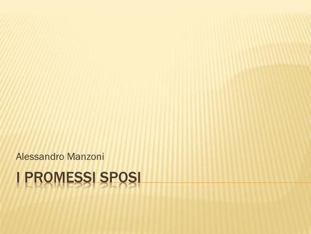 Alessandro Manzoni I PROMESSI SPOSI.